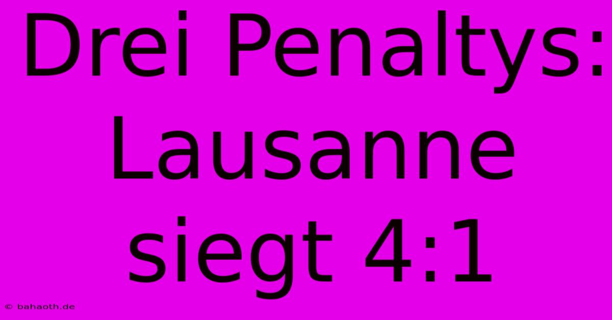 Drei Penaltys: Lausanne Siegt 4:1