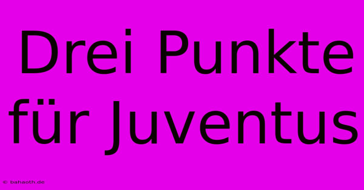 Drei Punkte Für Juventus