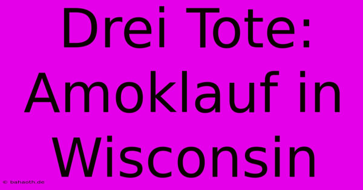 Drei Tote: Amoklauf In Wisconsin