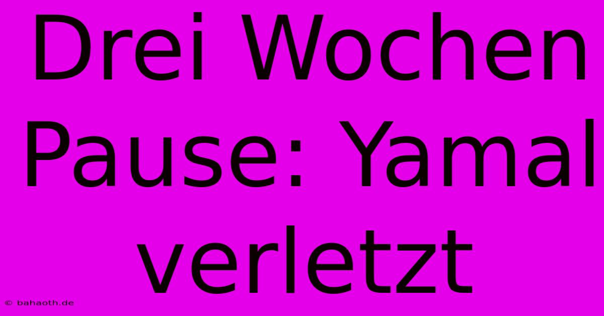 Drei Wochen Pause: Yamal Verletzt