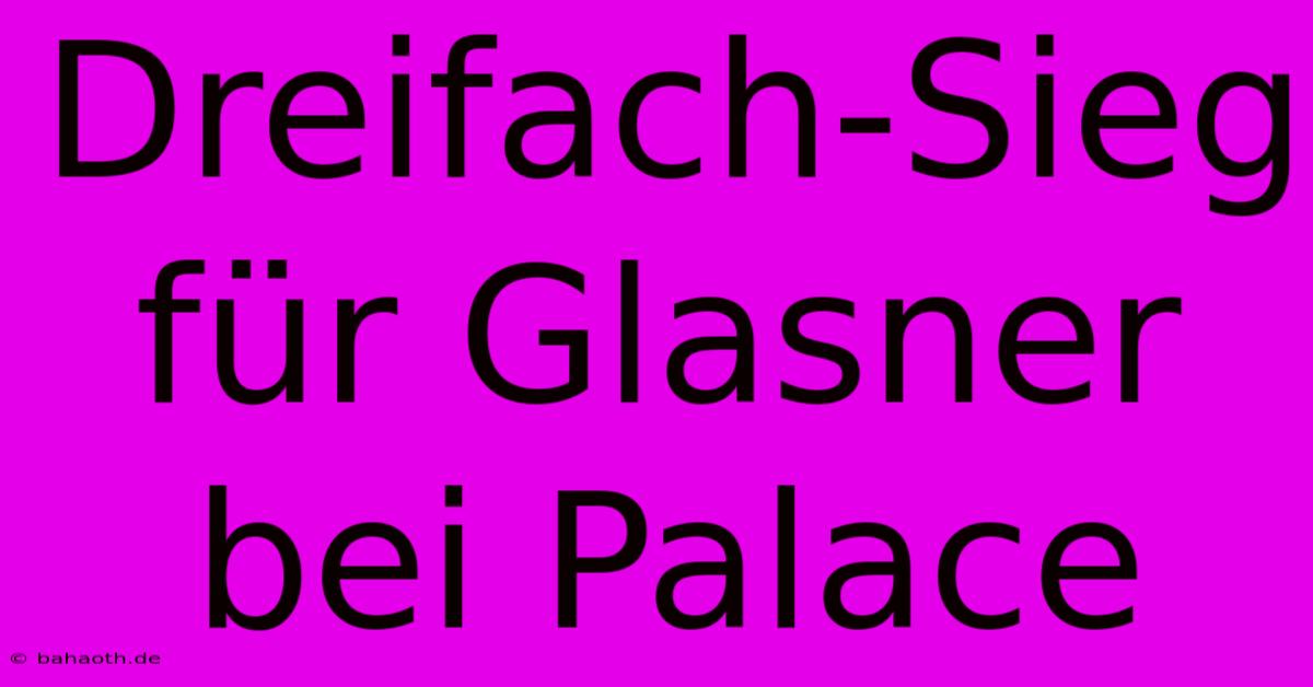 Dreifach-Sieg Für Glasner Bei Palace