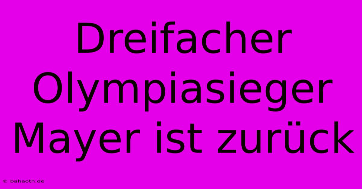 Dreifacher Olympiasieger Mayer Ist Zurück