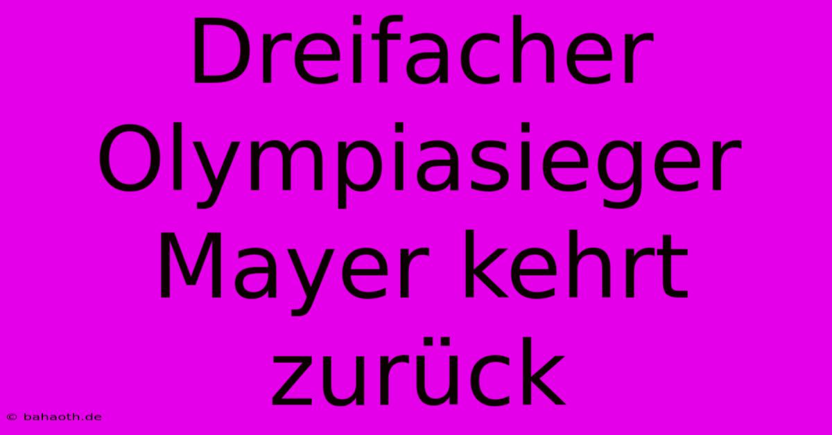 Dreifacher Olympiasieger Mayer Kehrt Zurück