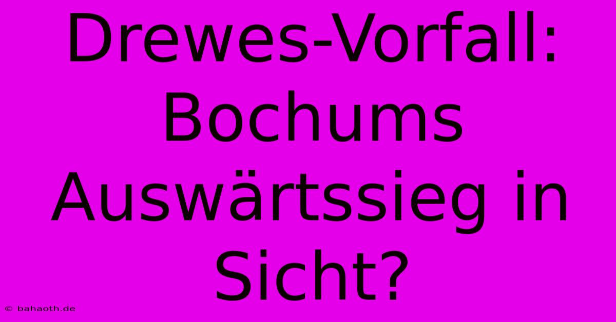 Drewes-Vorfall: Bochums Auswärtssieg In Sicht?