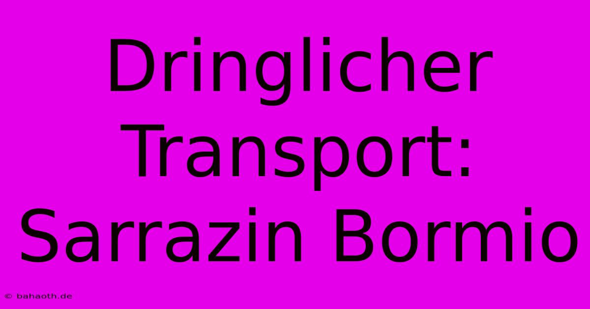 Dringlicher Transport: Sarrazin Bormio