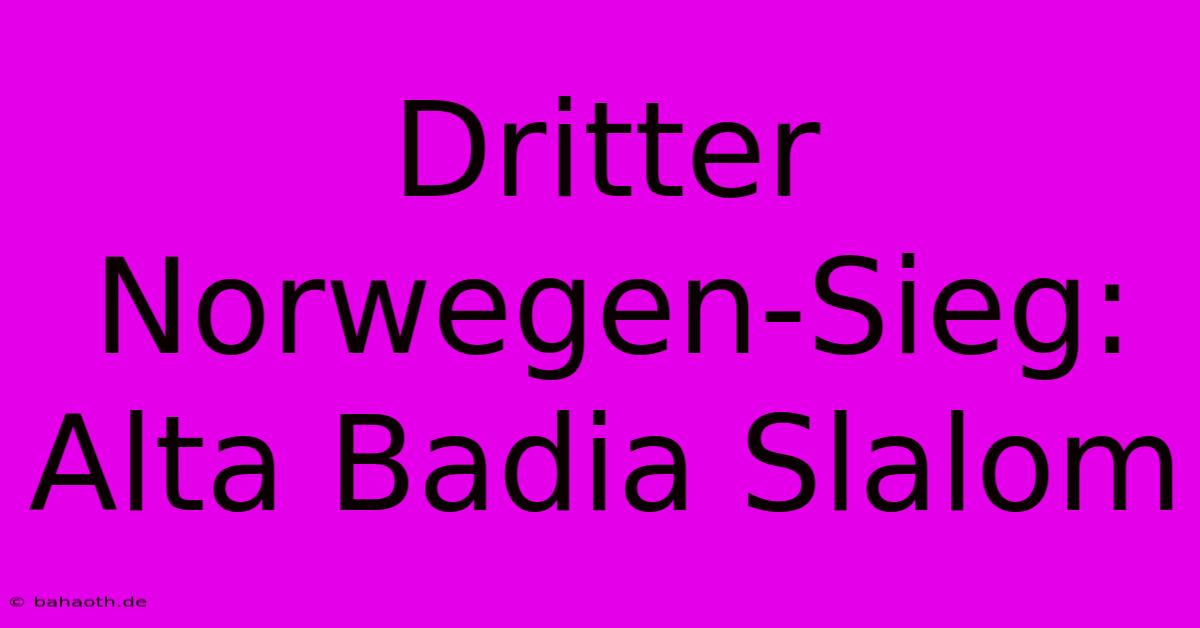 Dritter Norwegen-Sieg: Alta Badia Slalom