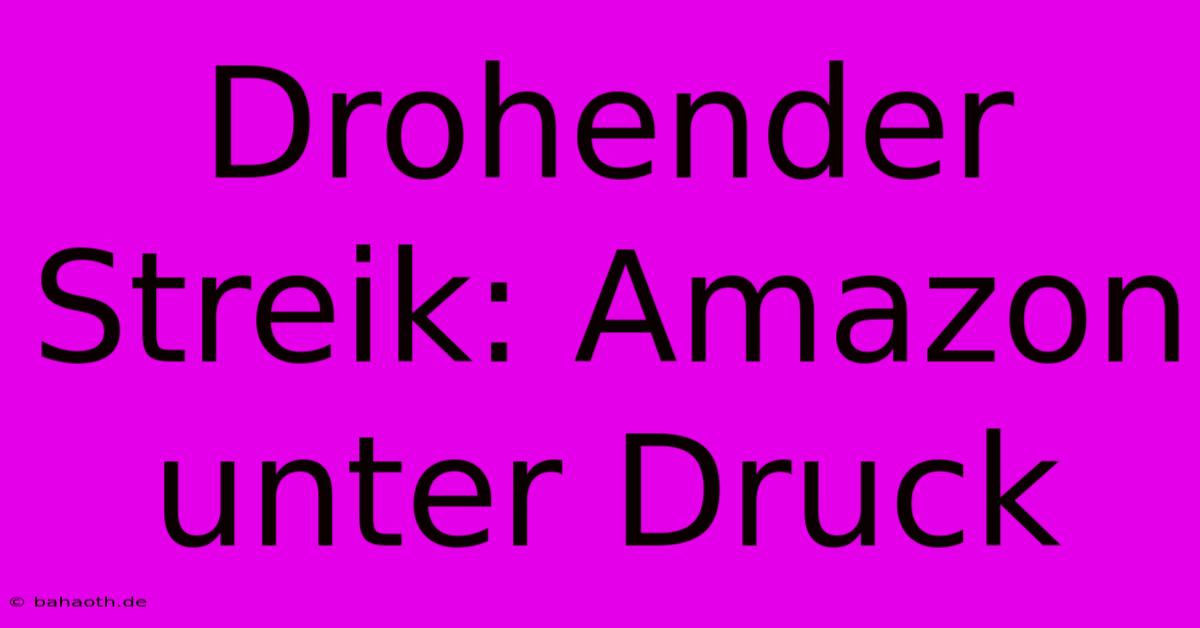 Drohender Streik: Amazon Unter Druck