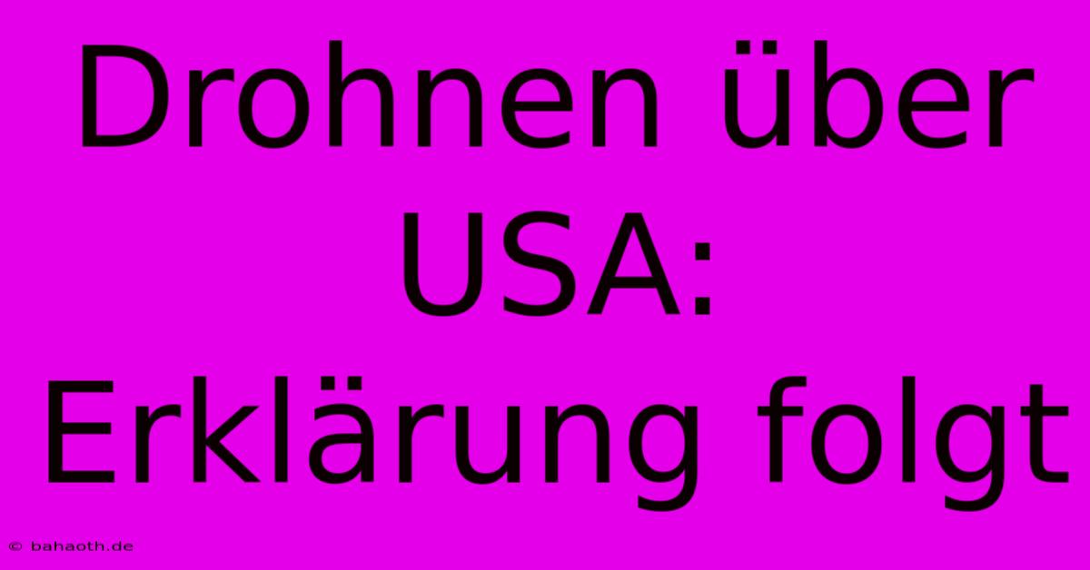 Drohnen Über USA: Erklärung Folgt