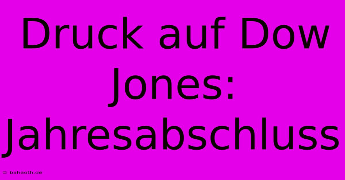 Druck Auf Dow Jones: Jahresabschluss