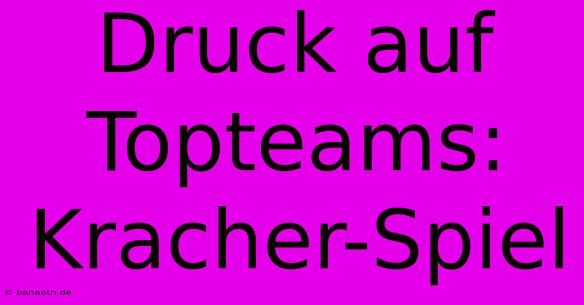 Druck Auf Topteams: Kracher-Spiel