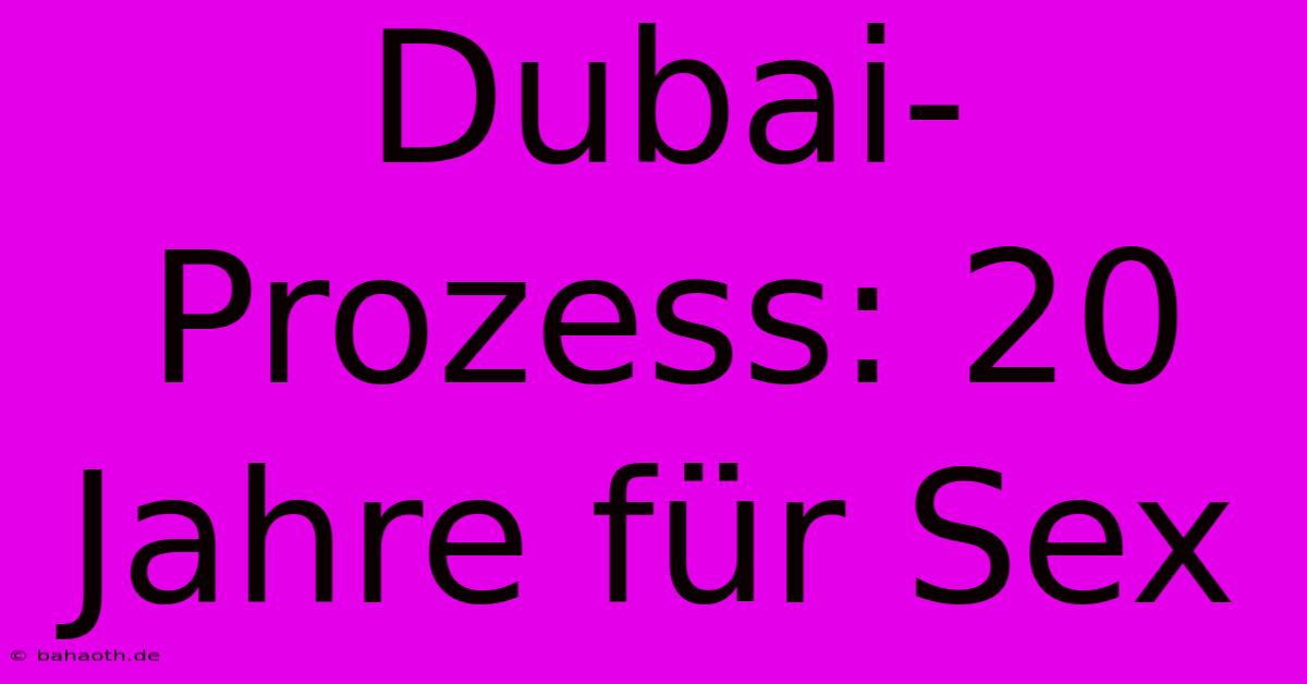 Dubai-Prozess: 20 Jahre Für Sex