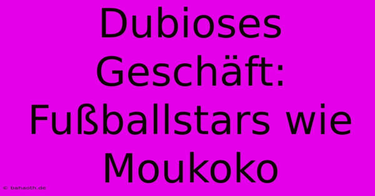 Dubioses Geschäft: Fußballstars Wie Moukoko