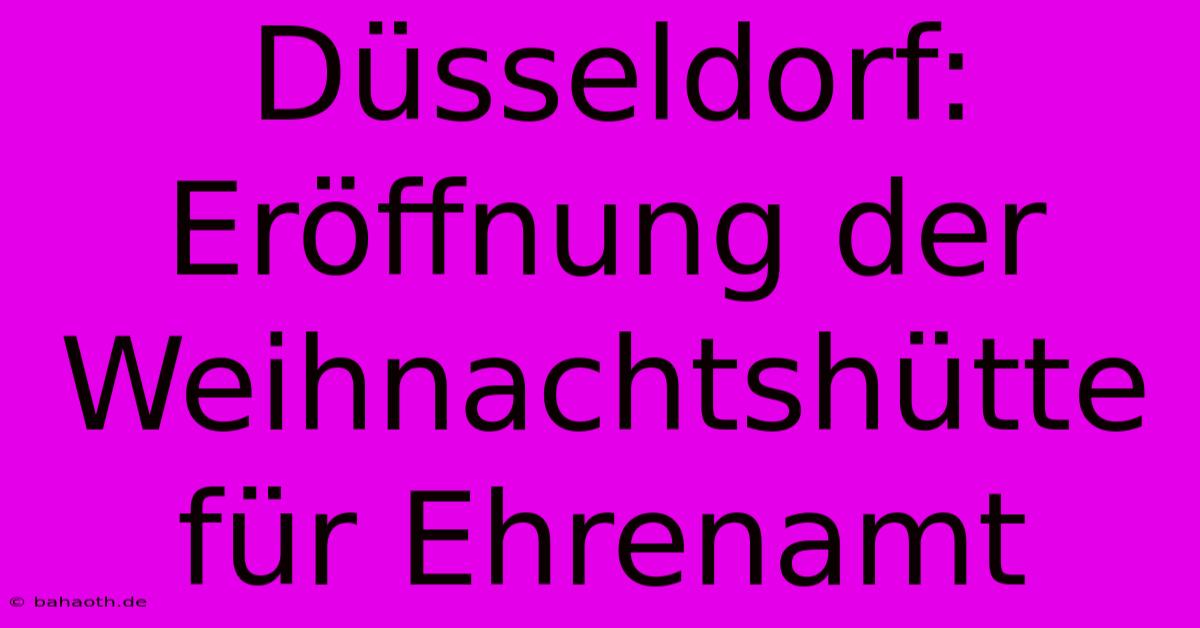 Düsseldorf: Eröffnung Der Weihnachtshütte Für Ehrenamt