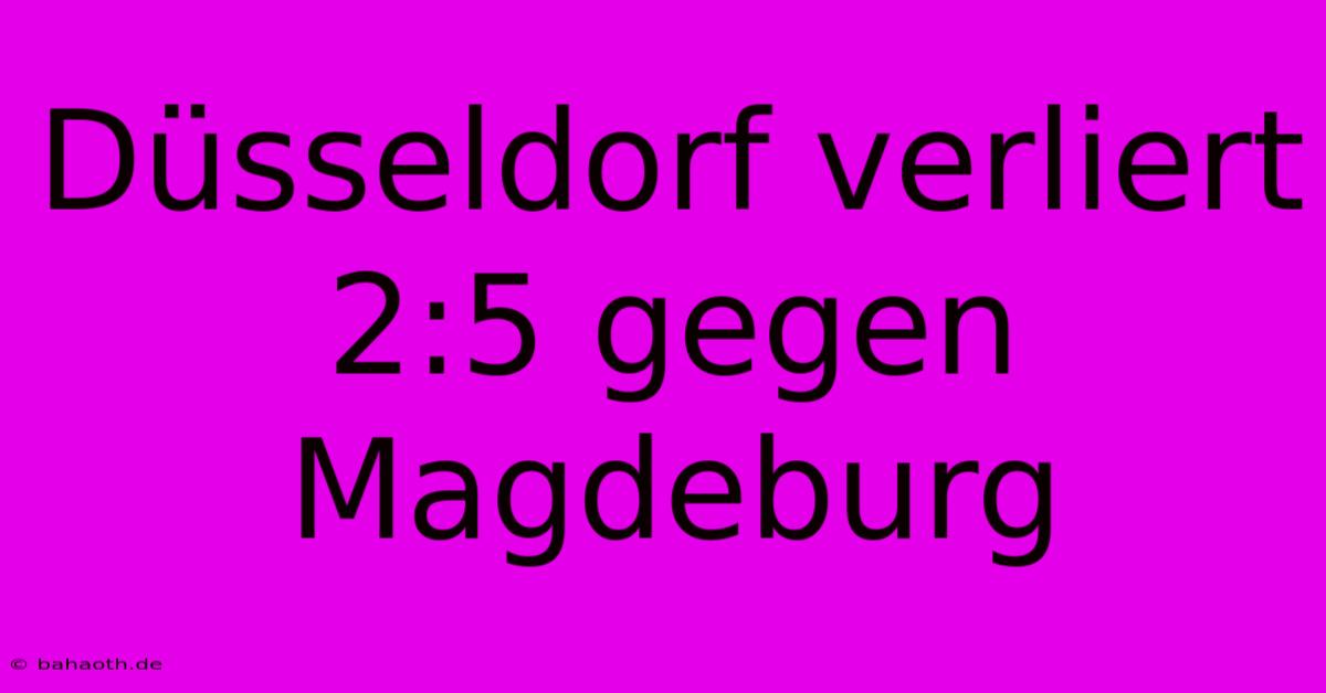 Düsseldorf Verliert 2:5 Gegen Magdeburg