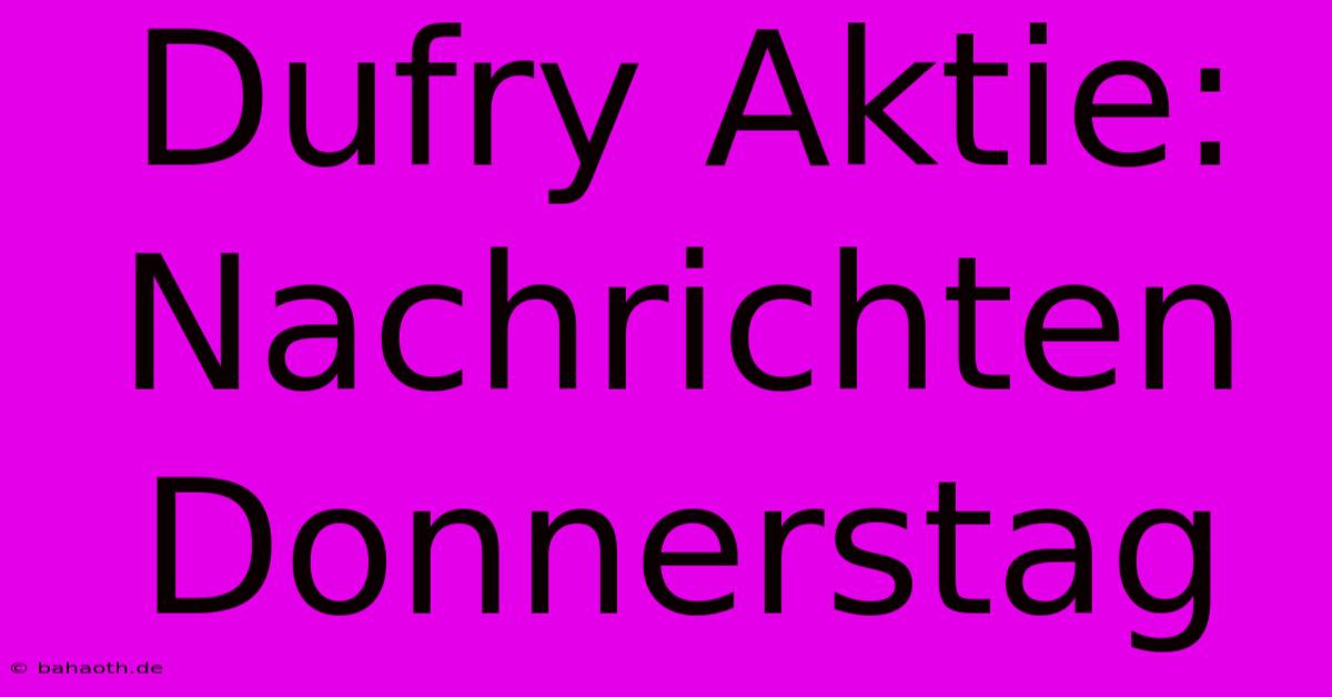 Dufry Aktie:  Nachrichten Donnerstag