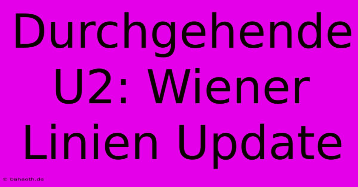 Durchgehende U2: Wiener Linien Update