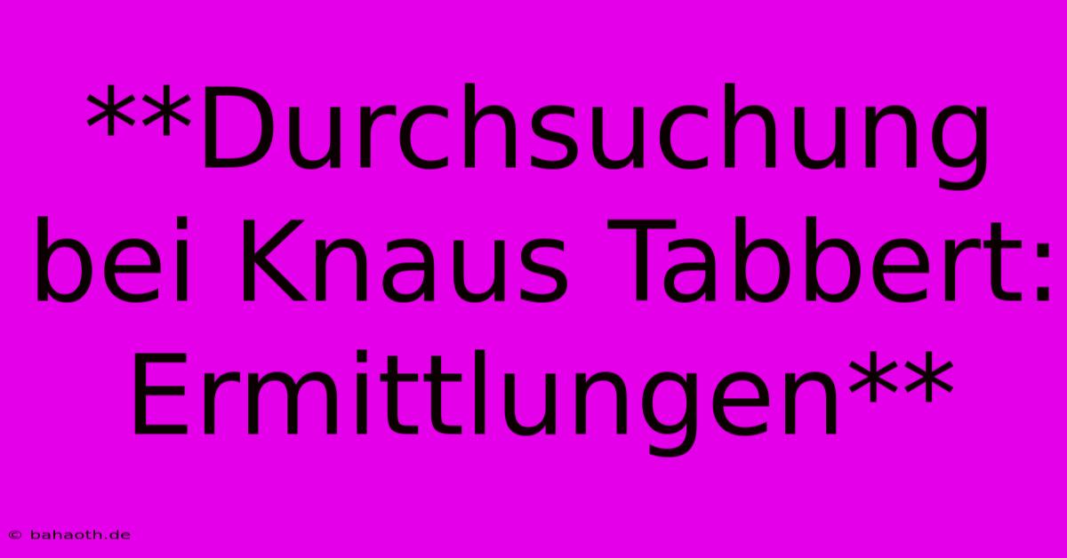 **Durchsuchung Bei Knaus Tabbert: Ermittlungen**