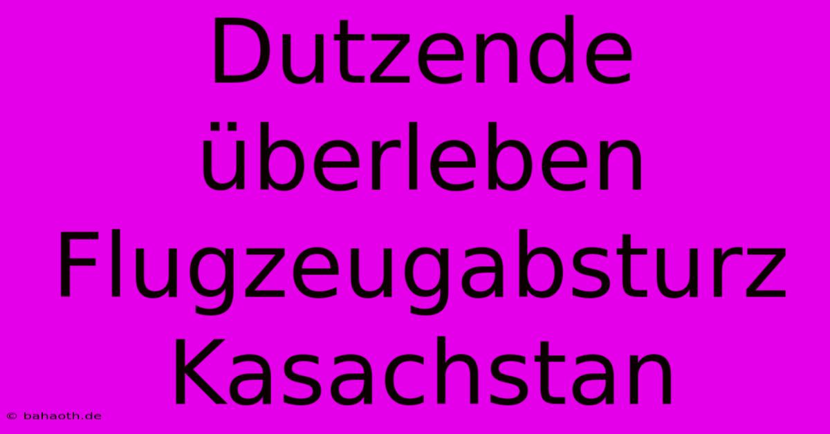 Dutzende Überleben Flugzeugabsturz Kasachstan