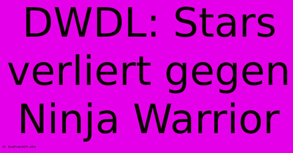 DWDL: Stars Verliert Gegen Ninja Warrior