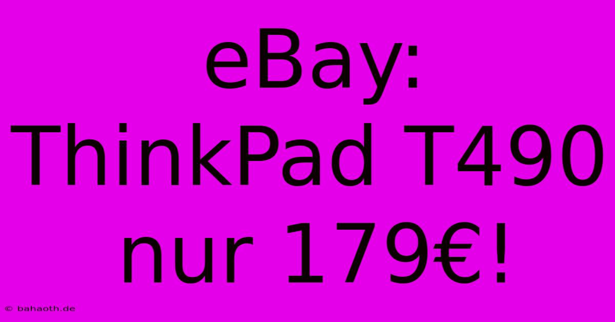 EBay: ThinkPad T490 Nur 179€!