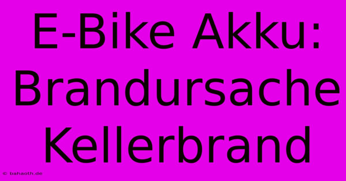 E-Bike Akku: Brandursache Kellerbrand