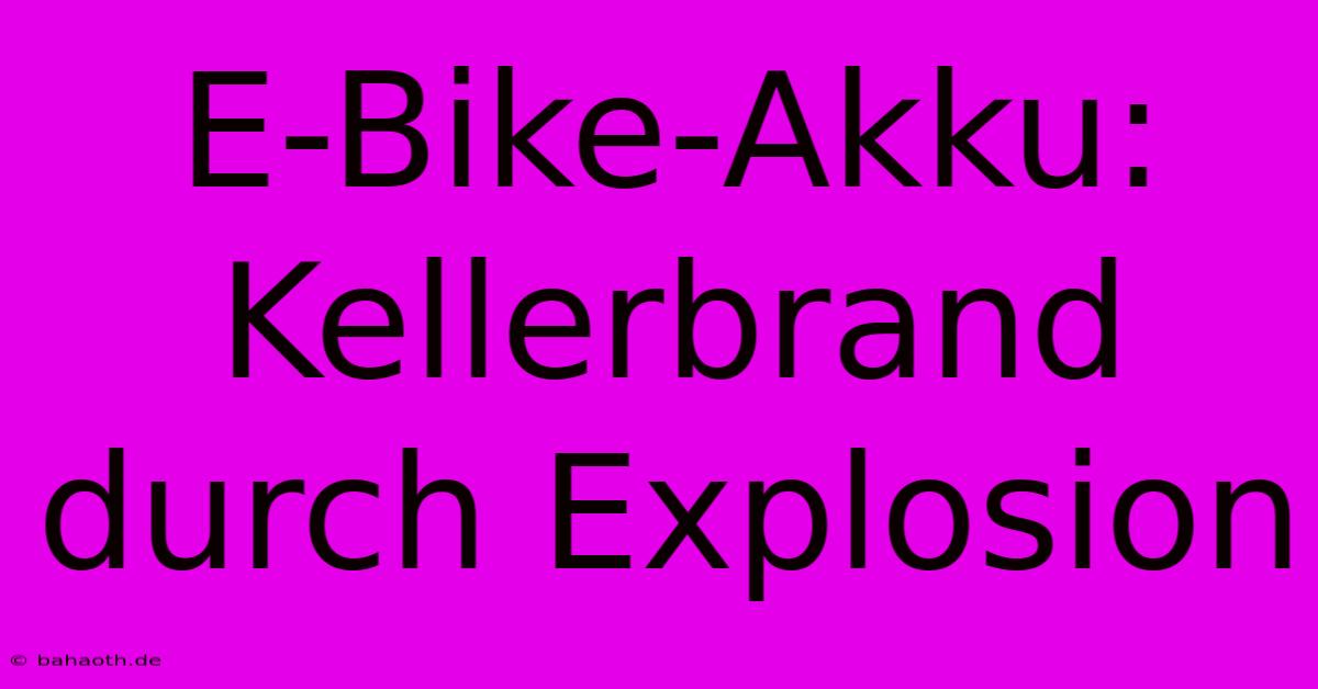 E-Bike-Akku: Kellerbrand Durch Explosion