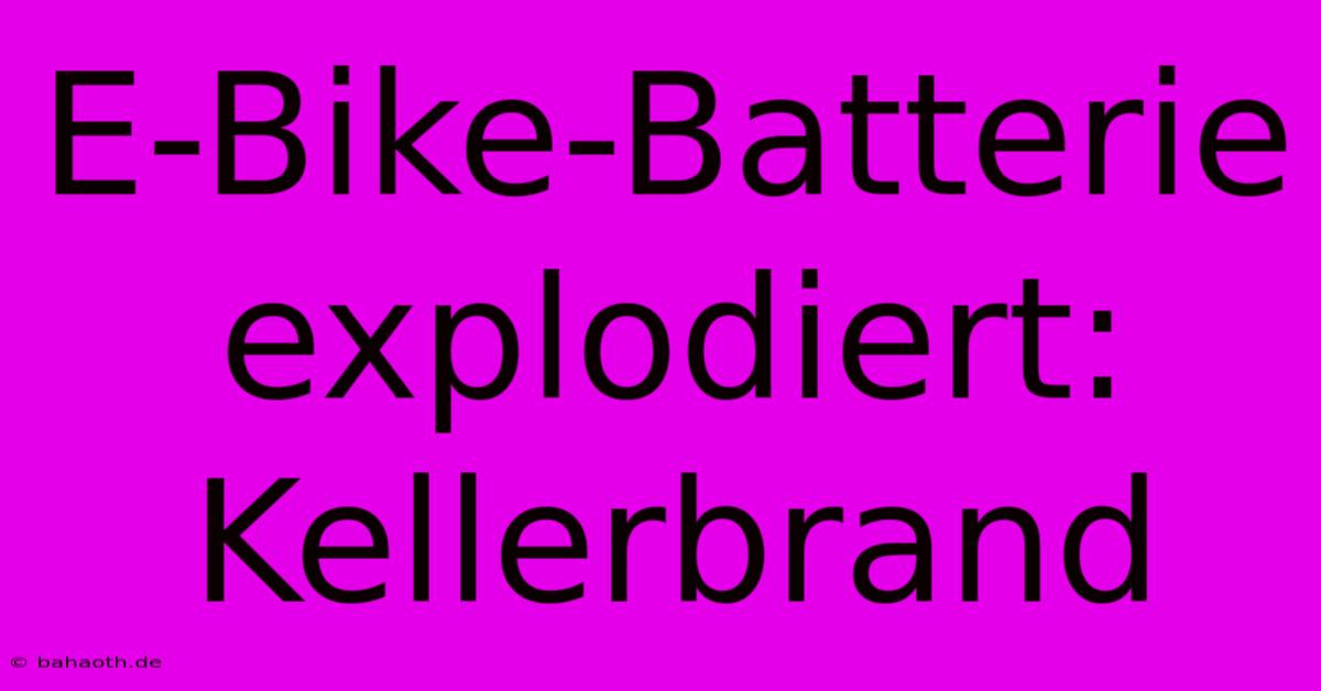 E-Bike-Batterie Explodiert:  Kellerbrand