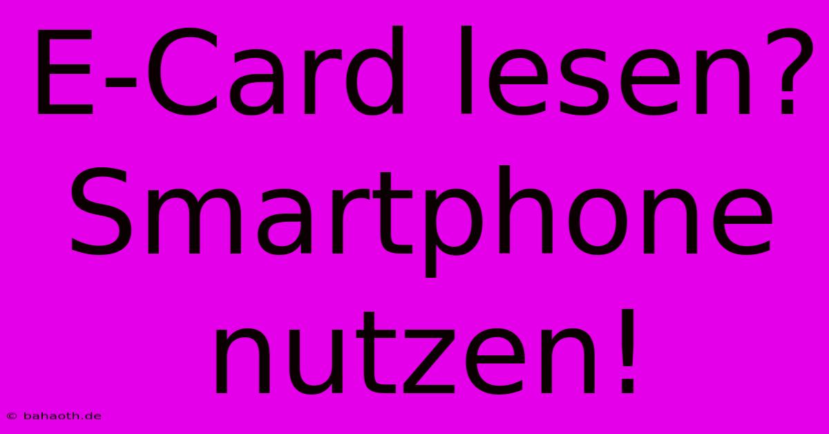 E-Card Lesen? Smartphone Nutzen!