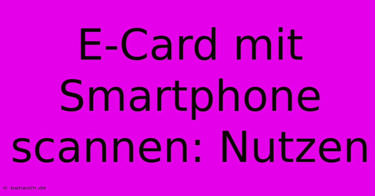 E-Card Mit Smartphone Scannen: Nutzen