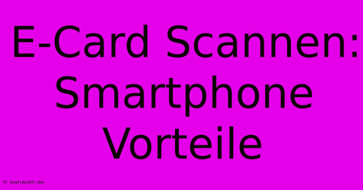 E-Card Scannen: Smartphone Vorteile