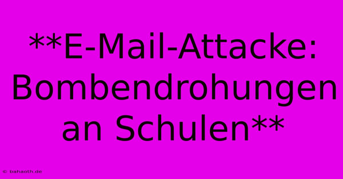 **E-Mail-Attacke: Bombendrohungen An Schulen**