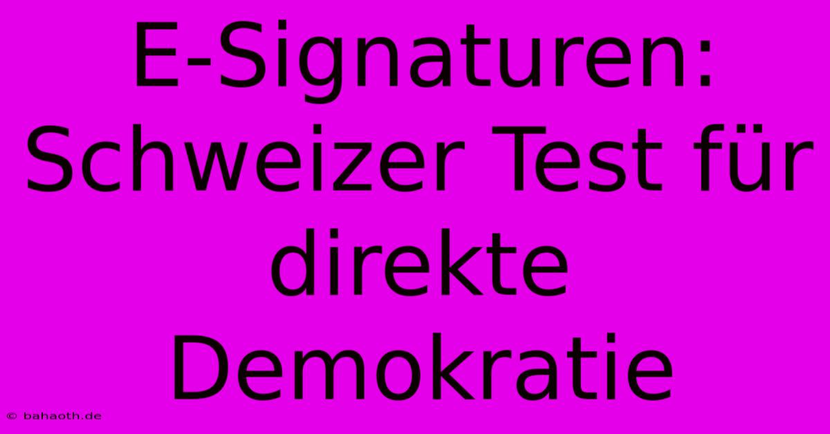 E-Signaturen: Schweizer Test Für Direkte Demokratie