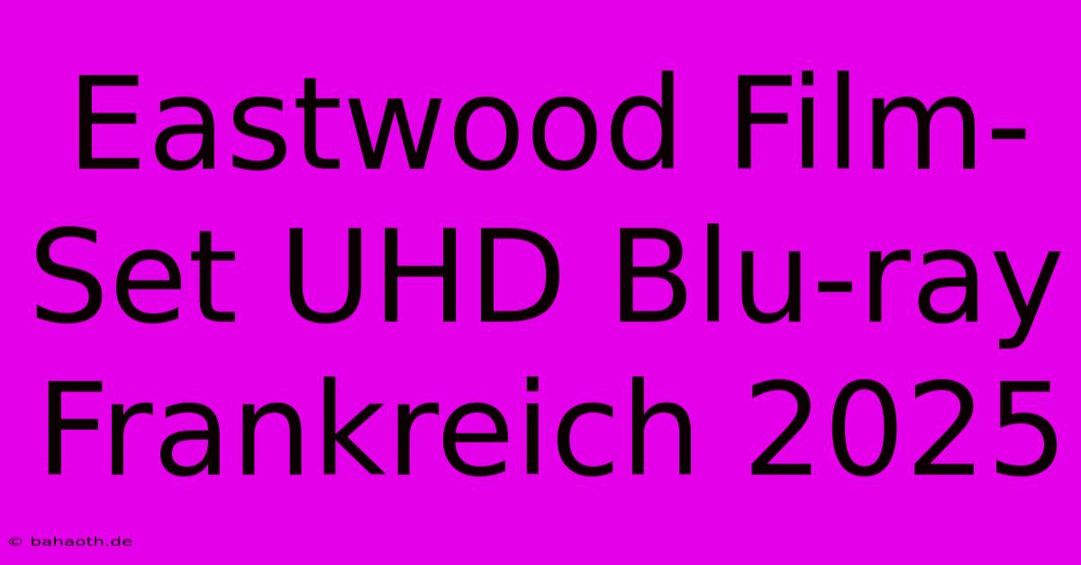 Eastwood Film-Set UHD Blu-ray Frankreich 2025