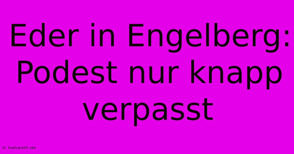 Eder In Engelberg: Podest Nur Knapp Verpasst