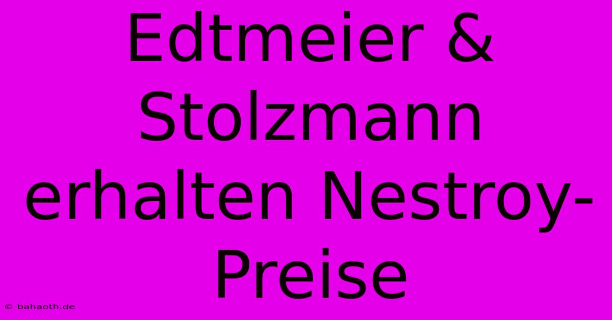 Edtmeier & Stolzmann Erhalten Nestroy-Preise