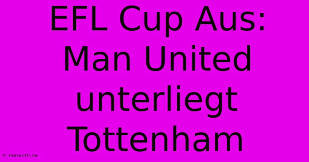 EFL Cup Aus: Man United Unterliegt Tottenham