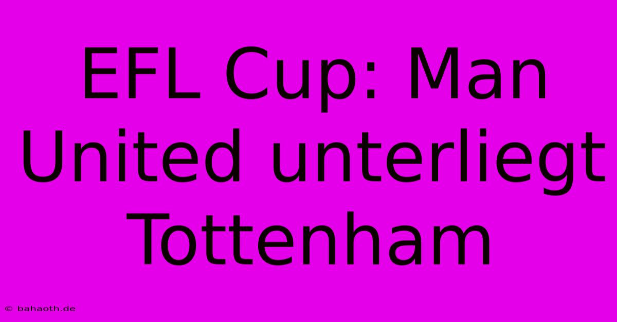 EFL Cup: Man United Unterliegt Tottenham