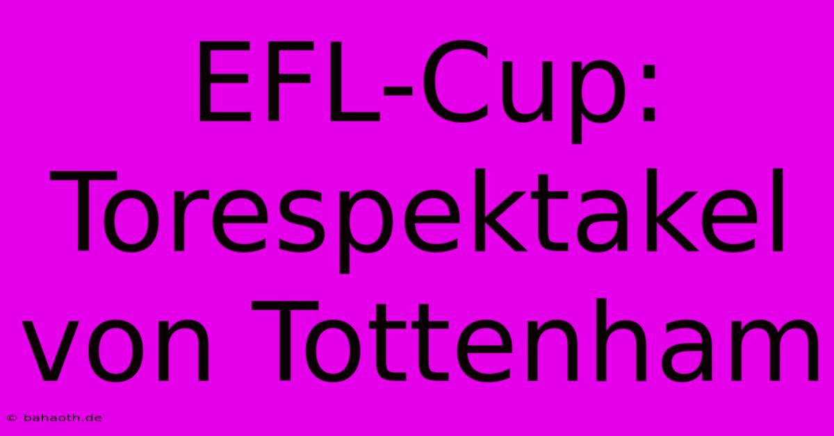 EFL-Cup: Torespektakel Von Tottenham