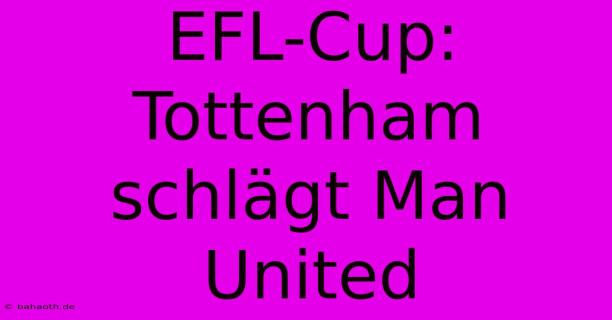 EFL-Cup: Tottenham Schlägt Man United