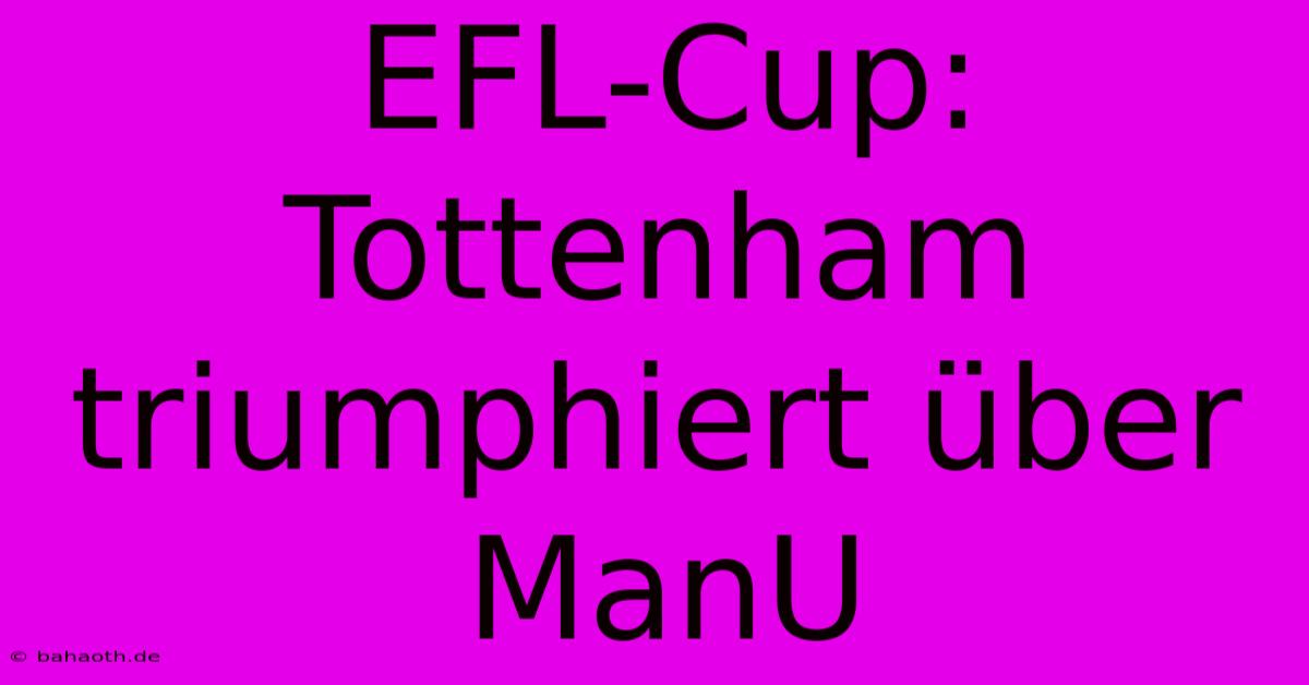 EFL-Cup: Tottenham Triumphiert Über ManU