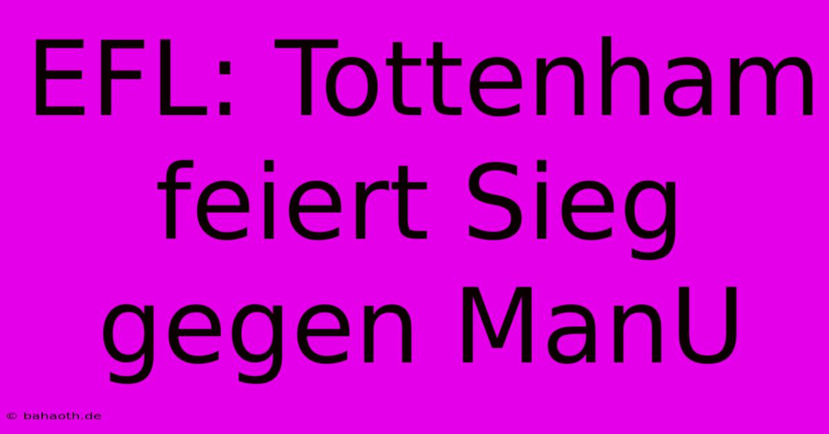 EFL: Tottenham Feiert Sieg Gegen ManU