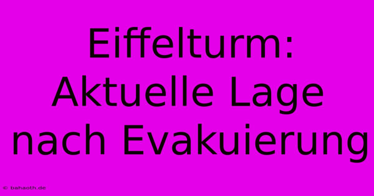 Eiffelturm: Aktuelle Lage Nach Evakuierung