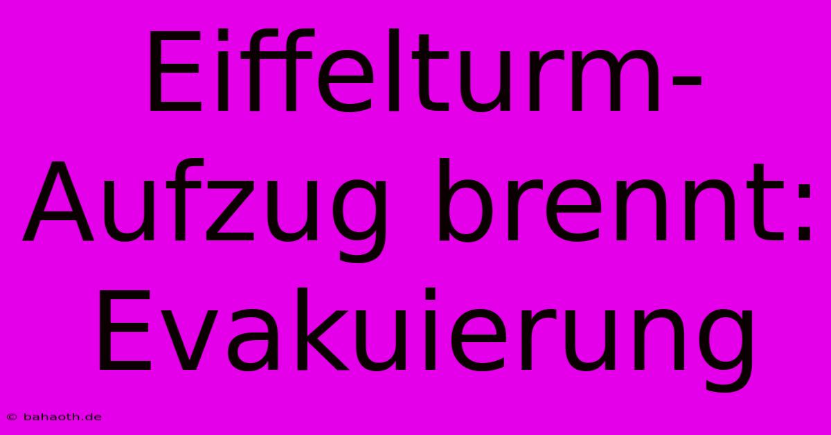 Eiffelturm-Aufzug Brennt: Evakuierung