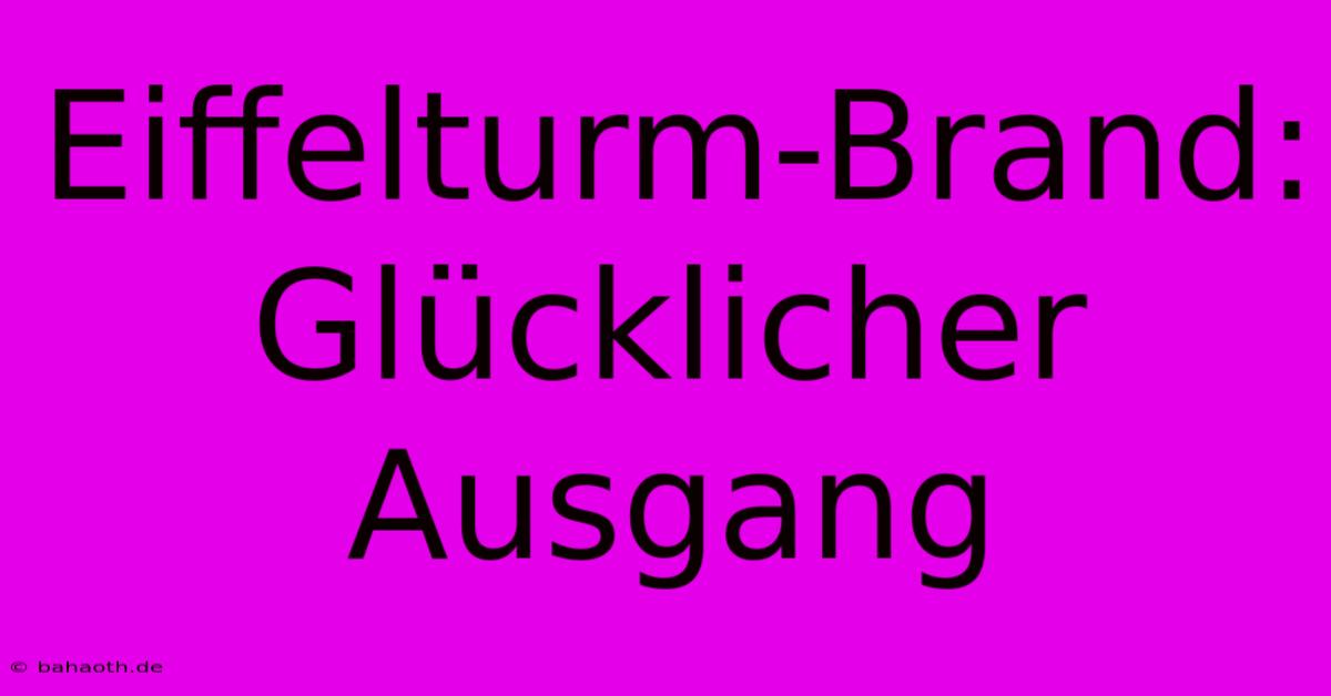 Eiffelturm-Brand: Glücklicher Ausgang