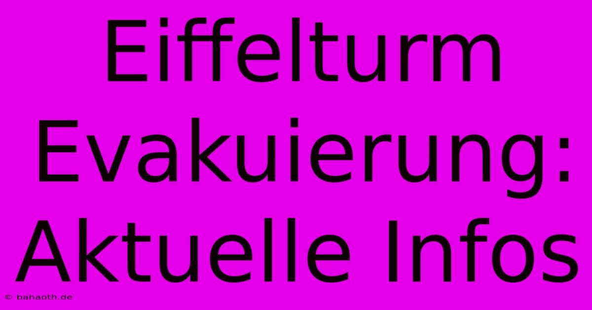 Eiffelturm Evakuierung: Aktuelle Infos