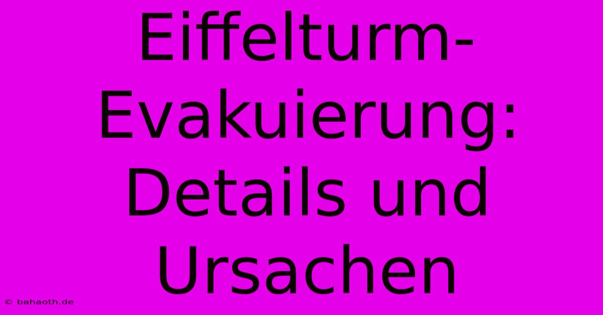 Eiffelturm-Evakuierung: Details Und Ursachen