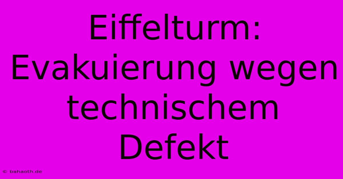 Eiffelturm: Evakuierung Wegen Technischem Defekt