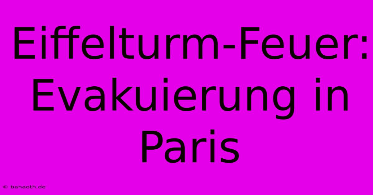 Eiffelturm-Feuer: Evakuierung In Paris