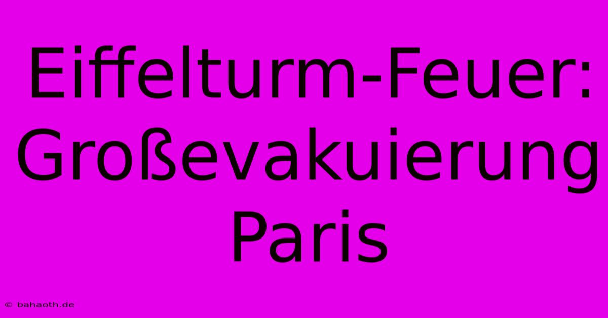 Eiffelturm-Feuer: Großevakuierung Paris