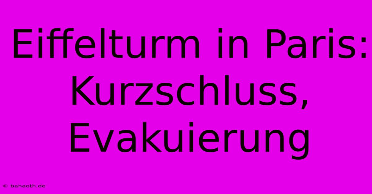 Eiffelturm In Paris: Kurzschluss, Evakuierung